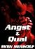 Angst und Qual