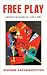 Free Play: Improvisation in Life and Art