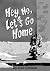 Hey Ho, Let's Go Home!