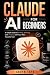Claude Ai for Beginners: A ...