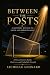 Between the Posts: A Mother's Witness to Faith and Perseverance