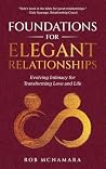 Foundations for Elegant Relationships, Evolving Intimacy for Transforming Love and Life