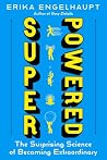Superpowered: The Surprising Science of Becoming Extraordinary