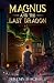 Magnus and the Last Dragon by Jeremy Scholz Magnus and the Last Dragon by Jeremy Scholz