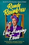 Low-Hanging Fruit: Sparkling Whines, Champagne Problems, and Pressing Issues from My Gay Agenda