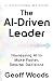 The AI-Driven Leader by Geoff Woods