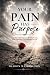 Your Pain Has Purpose: A 35...