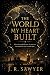 The World My Heart Built