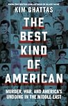 The Best Kind of American: Murder, War, and America's Undoing in the Middle East The Best Kind of American: Murder, War, and America's Undoing in the Middle East