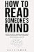 How To Read Someone’s Mind by Miles Clarke