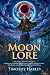 Moon Lore: A Journey Through Celestial Myths and Lunar Traditions: World Lunar Legends - Fully Illustrated Edition with Author Biography