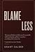 Blame Less: A Blunt Guide t...