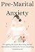 Pre-Marital Anxiety: Naviga...