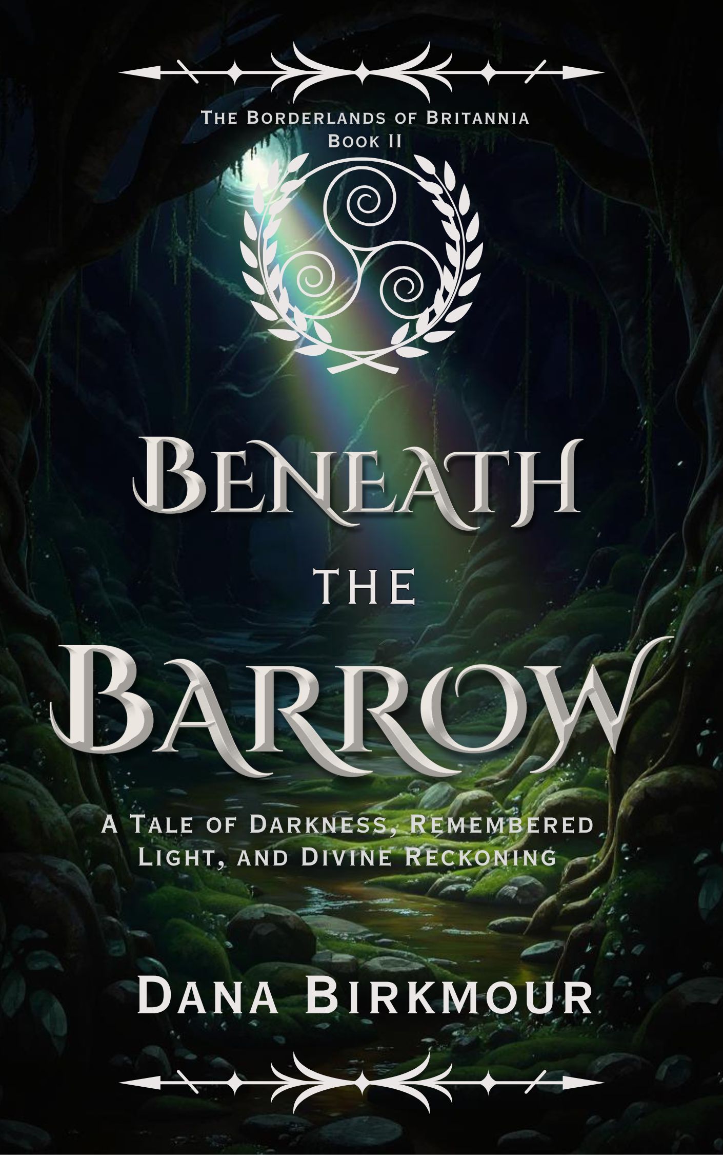 Beneath the Barrow: A Tale of Darkness, Remembered Light, and Divine Reckoning (The Borderlands of Britannia: A Mythic Historical Fantasy of Roman Britain and Celtic Gods Book 2)