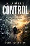 LA ILUSIÓN DEL CONTROL: Comprender a las personas en un mundo obsesionado con las certezas. (Spanish Edition) LA ILUSIÓN DEL CONTROL: Comprender a las personas en un mundo obsesionado con las certezas. (Spanish Edition)