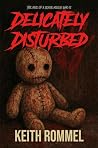Delicately Disturbed: The Rise of a New Serial Killer Delicately Disturbed: The Rise of a New Serial Killer