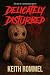 Delicately Disturbed by Keith Rommel