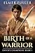 Birth of a Warrior: A Bibli...