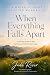 When Everything Falls Apart...