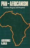 Pan-Africanism: Evolution, Progress and Prospects Pan-Africanism: Evolution, Progress and Prospects