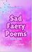 Sad Faery Poems: Volume Thr...