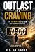 Outlast the Craving: The 10...