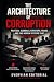The Architecture of Corrupt...