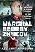 Marshal Georgy Zhukov The Architect of Stalin’s Victory on the Eastern Front by Alexei Isaev