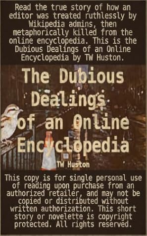 The Dubious Dealings of an Online Encyclopedia: by TW Huston