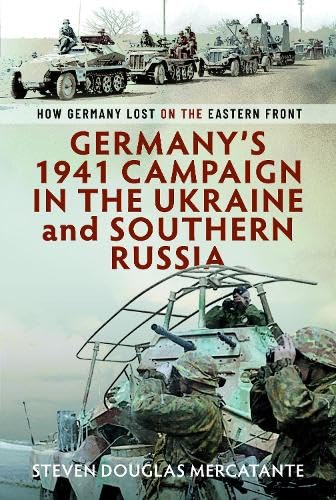 Germany’s 1941 Campaign in the Ukraine and Southern Russia