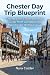 Chester Day Trip Blueprint:...