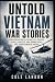 Untold Vietnam War Stories:...