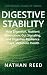 Digestive Stability: How Digestion, Nutrient Absorption, Gut Signaling, and Digestive Resilience Shape Metabolic Health (Metabolic Stability Series Book 23)