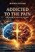 Addicted to the Pain: Rehab...