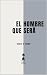 El Hombre que Será: Ensayos...