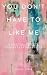 You Don't Have To Like Me: A practical guide to shedding insecurity and hearing your inner voice