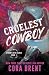 Cruelest Cowboy by Cora Brent Cruelest Cowboy by Cora Brent