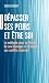 Dépasser ses peurs et être ...