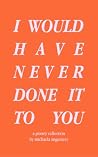I Would Have Neve...