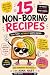 15 Non- Boring Recipes : Si...