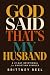 God Said That's My Husband:...