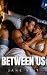 Between Us: A Steamy Forbid...