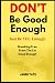 DON'T Be Good-Enough, Just ...