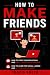 How to Make Friends: How to...