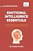 Emotional Intelligence Essentials: Master Self-Awareness, Communication, Leadership, Stress Management, Conflict Resolution, and Relationship Building ... Success (Self-Learning Management Series)