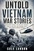 Untold Vietnam War Stories:...