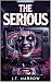 The Serious by J.T. Marrow
