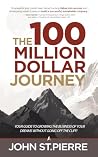 The 100 Million Dollar Journey by John St. Pierre
