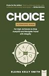 CHOICE: A Strategic Guide for High-Achievers to Stop Autopilot and Navigate Travel with Integrity