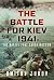 The Battle for Kiev, 1941 The Battle That Saved Moscow by Dmitry Zubov